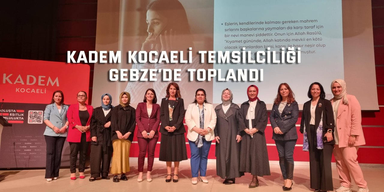 KADEM Kocaeli Temsilciliği Gebze’de Toplandı