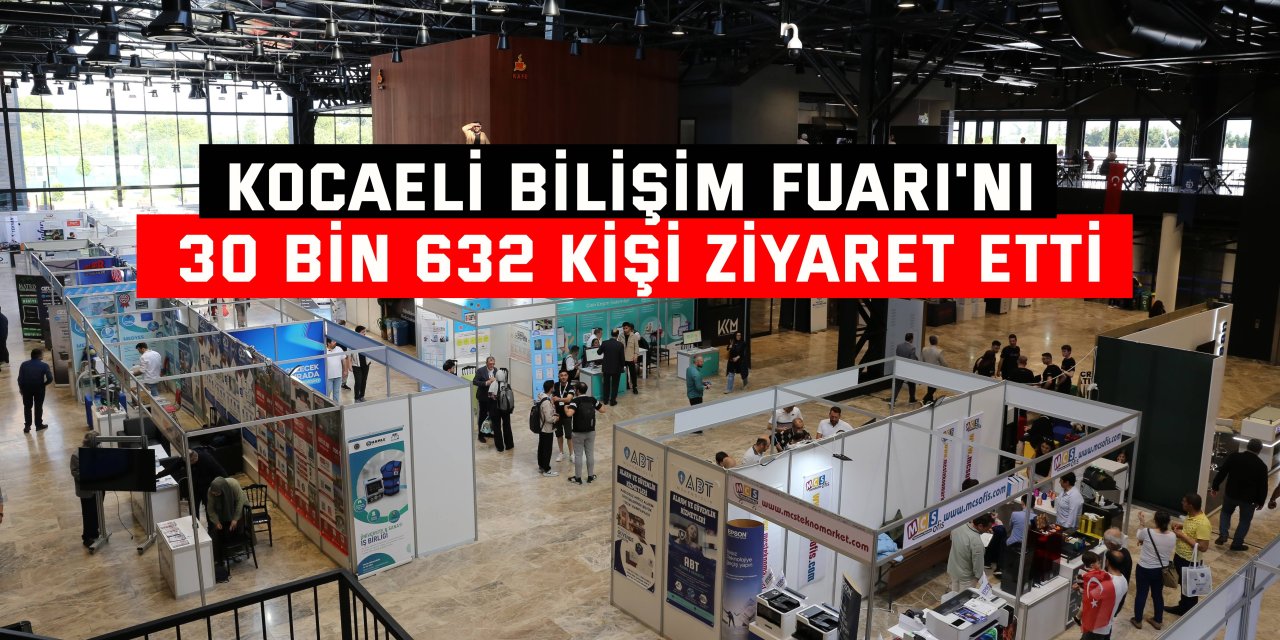 KOCAELİ BİLİŞİM FUARI'NI 30 bin 632 kişi ziyaret etti