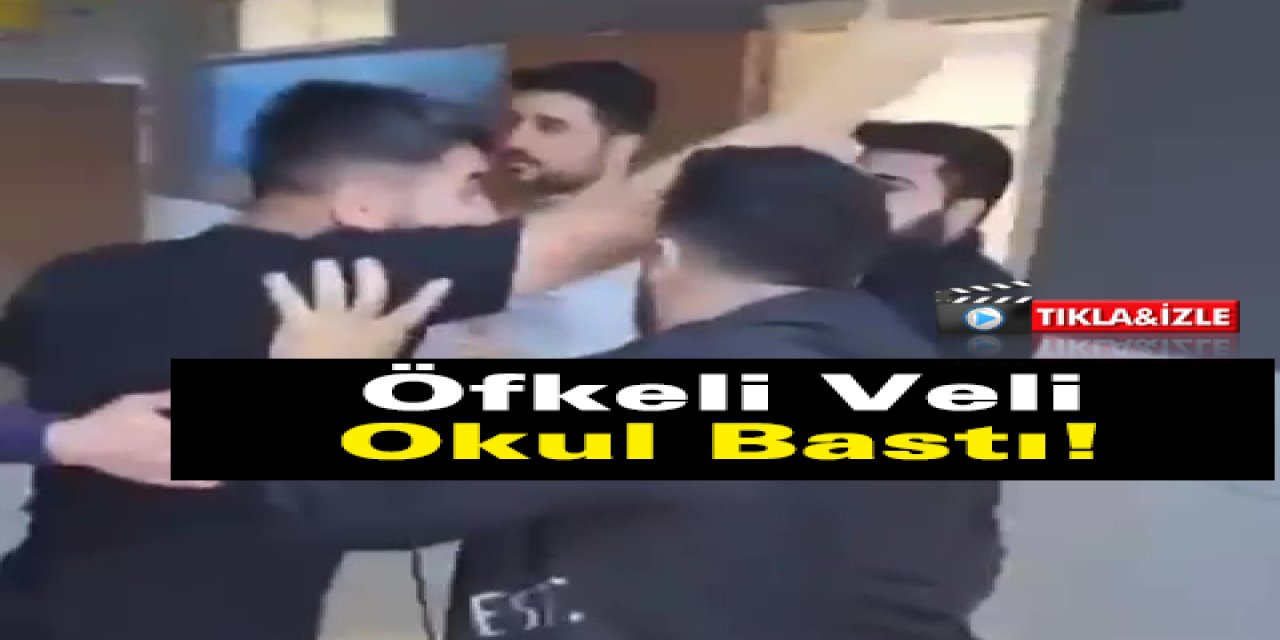 Öfkeli Veli Okul Bastı!