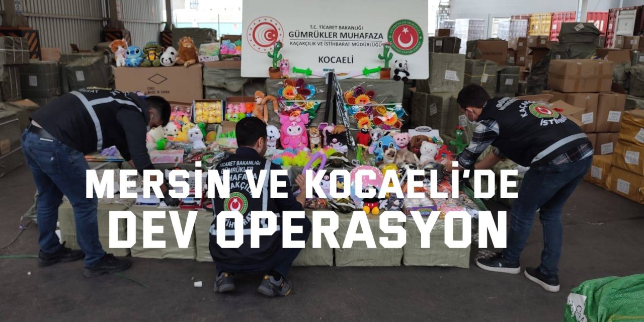 Mersin ve Kocaeli’de dev operasyon