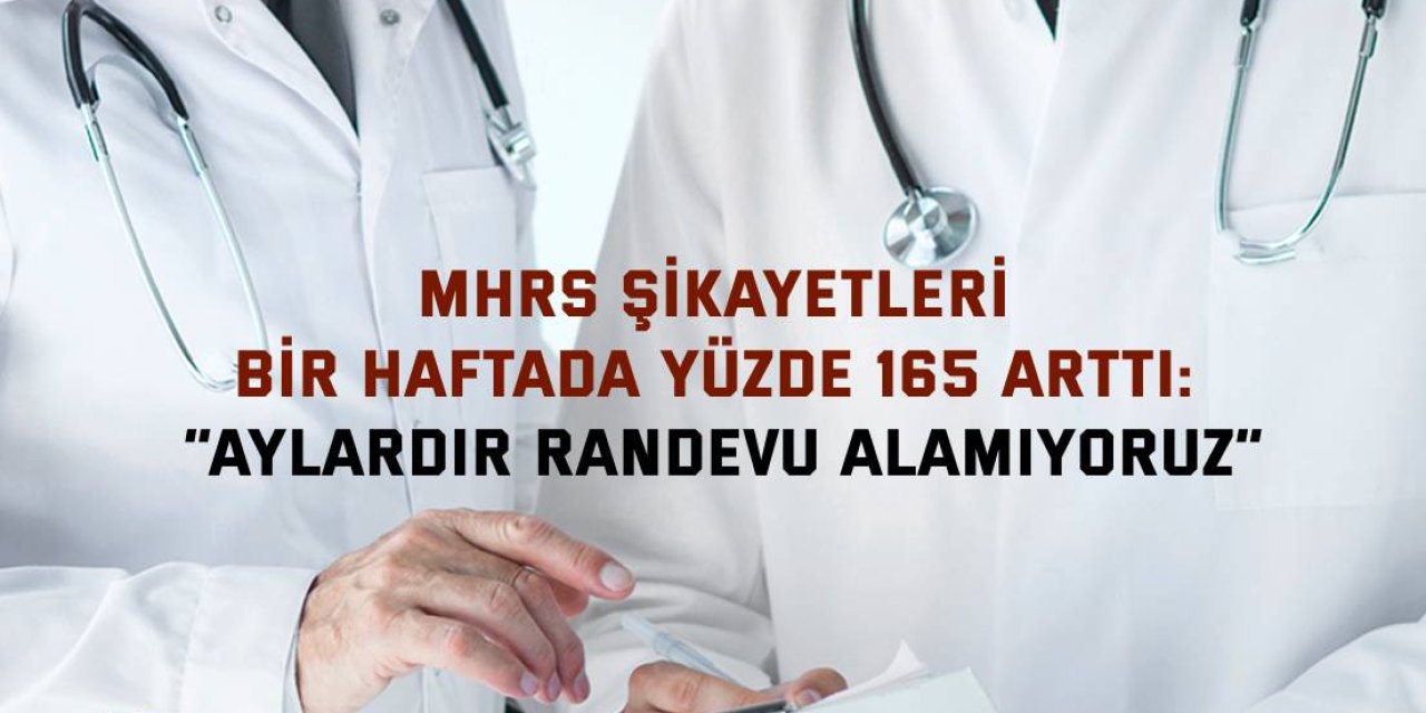 MHRS ŞİKAYETLERİ BİR HAFTADA YÜZDE 165 ARTTI: “Aylardır randevu alamıyoruz”