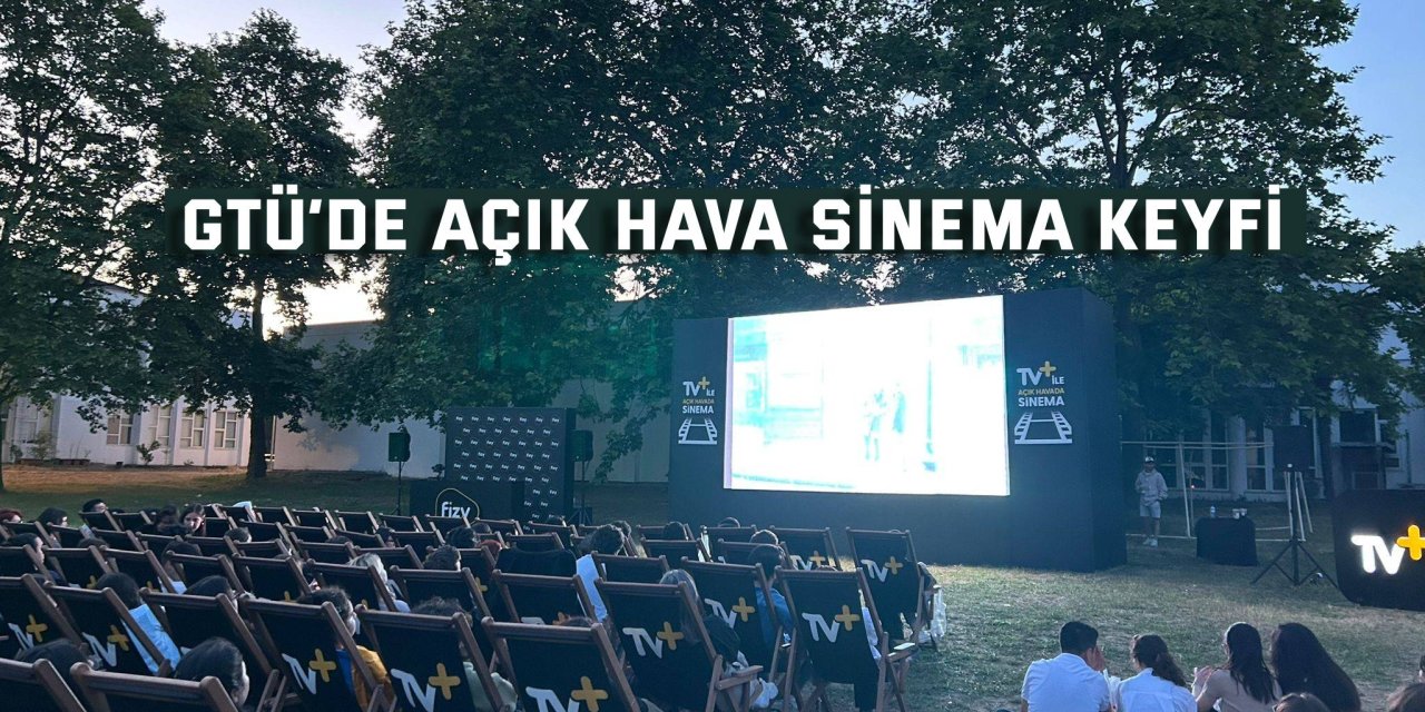 GTÜ’de açık hava sinema keyfi