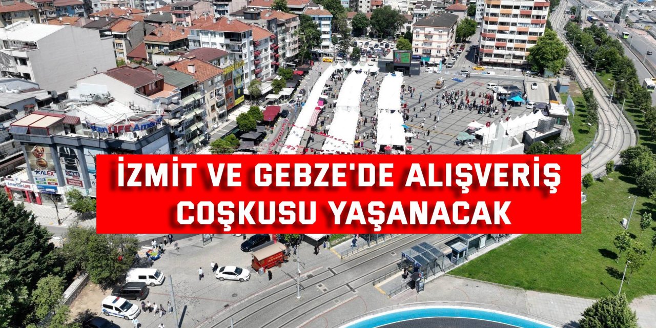 İzmit ve Gebze'de alışveriş coşkusu yaşanacak