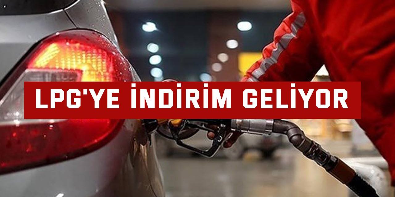 LPG'ye indirim geliyor