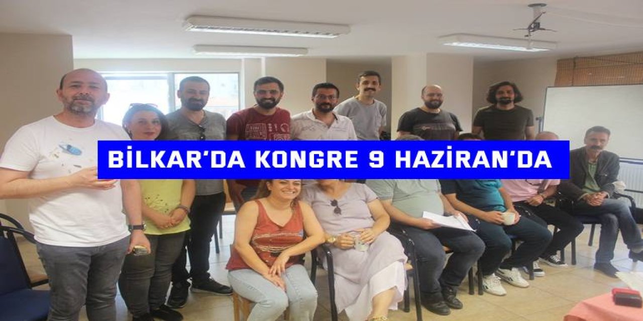 BİLKAR’da Kongre 9 Haziran’da