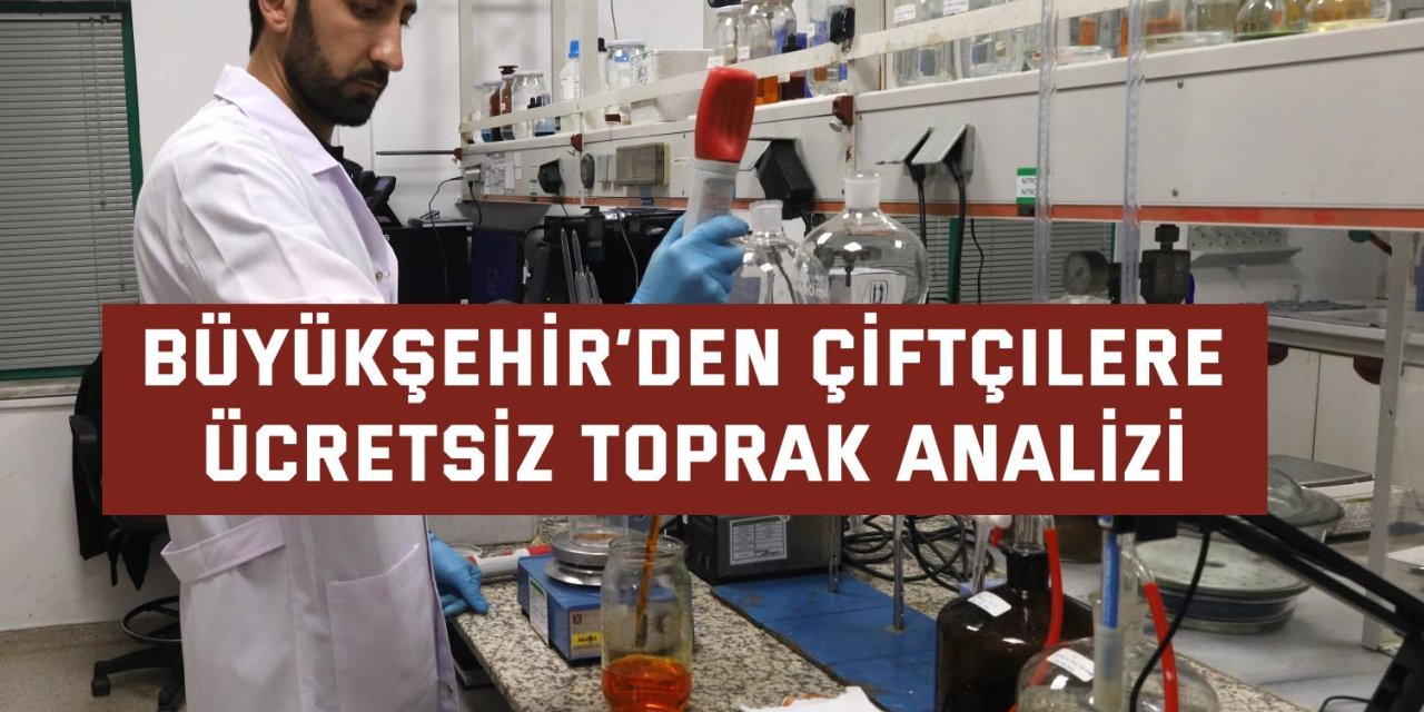 BÜYÜKŞEHİR’DEN Çiftçilere ücretsiz toprak analizi