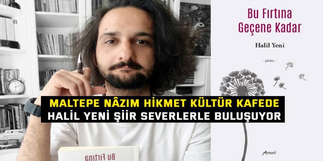 MALTEPE NÂZIM HİKMET KÜLTÜR KAFEDE Halil Yeni Şiir Severlerle Buluşuyor