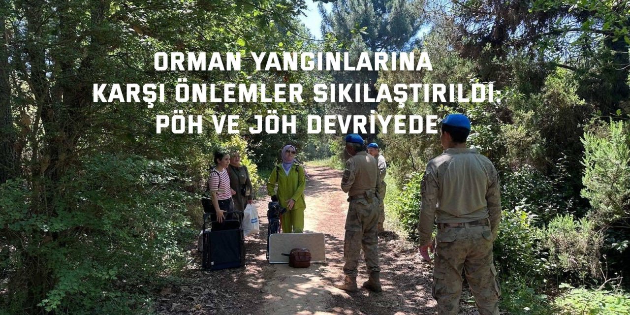 Orman Yangınlarına Karşı Önlemler Sıkılaştırıldı: PÖH ve JÖH Devriyede