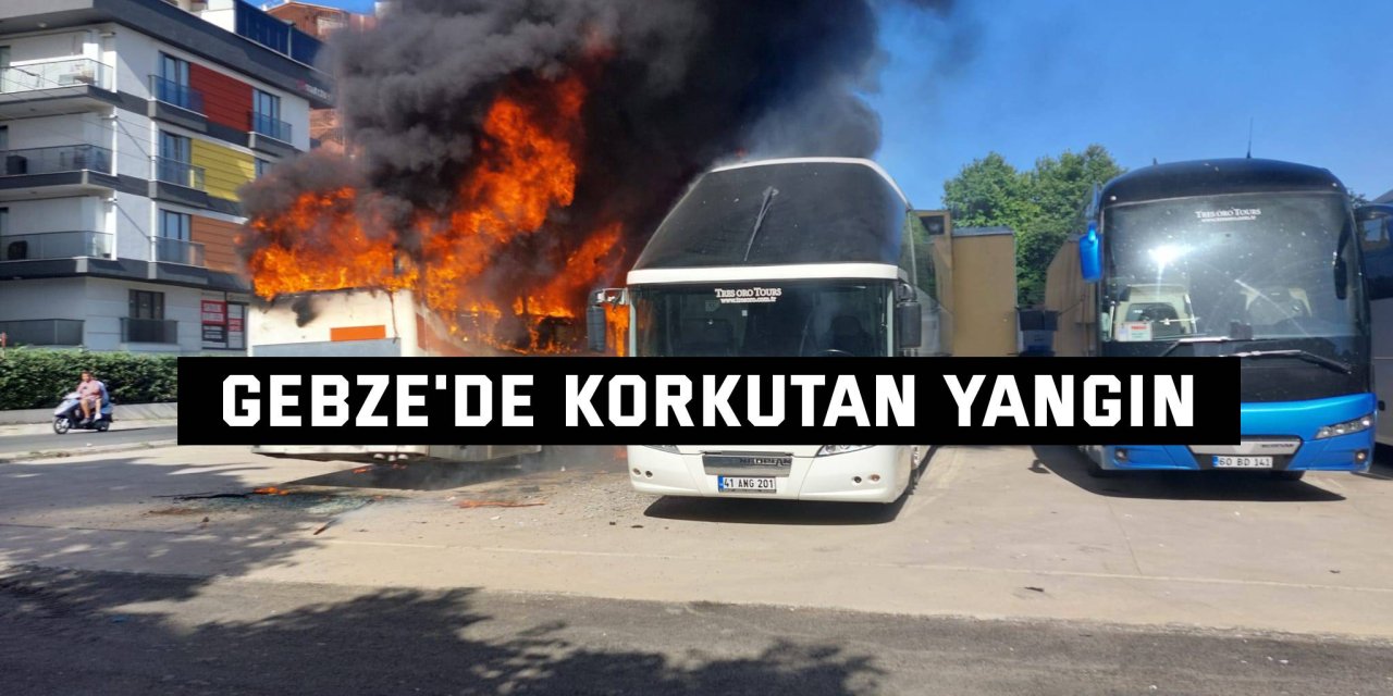 Gebze'de korkutan yangın