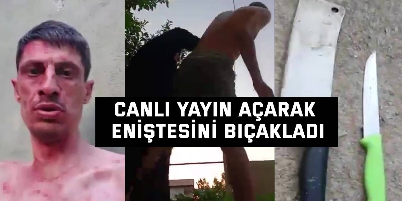 Canlı yayın açarak eniştesini bıçakladı