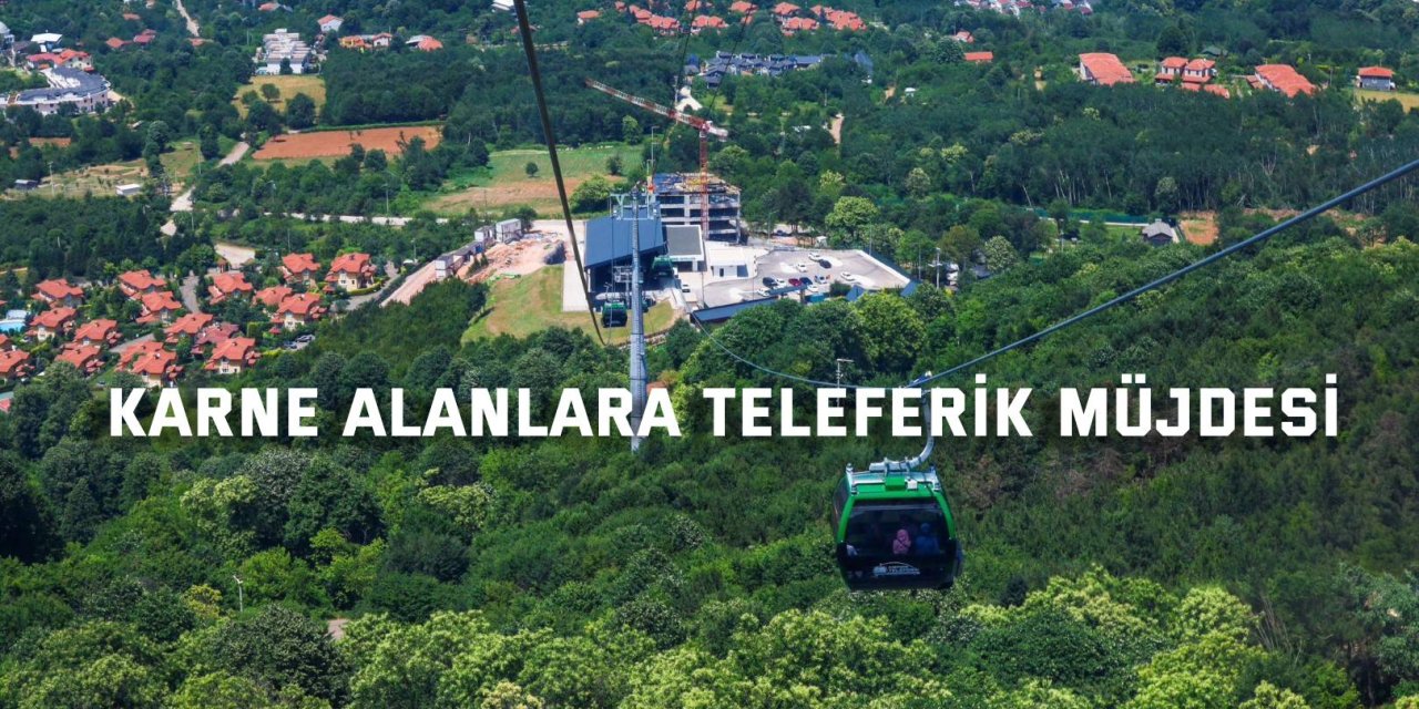 Karne alanlara teleferik müjdesi