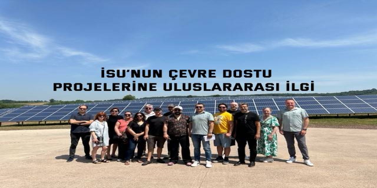 İSU’nun çevre dostu  projelerine uluslararası ilgi