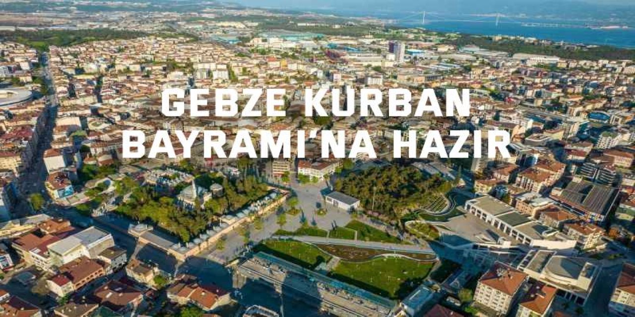 Gebze Kurban Bayramı’na Hazır