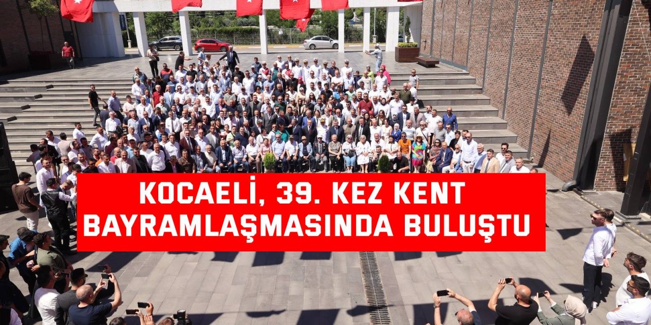 Kocaeli, 39. kez Kent Bayramlaşmasında buluştu