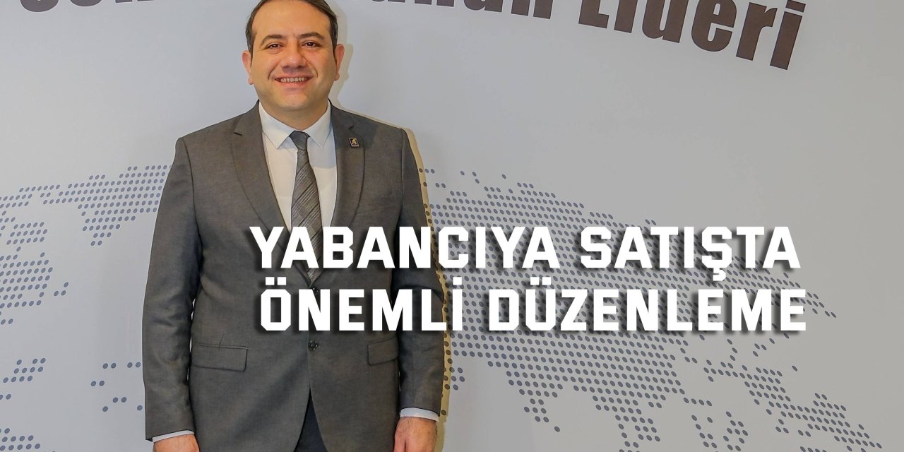 Yabancıya satışta önemli düzenleme