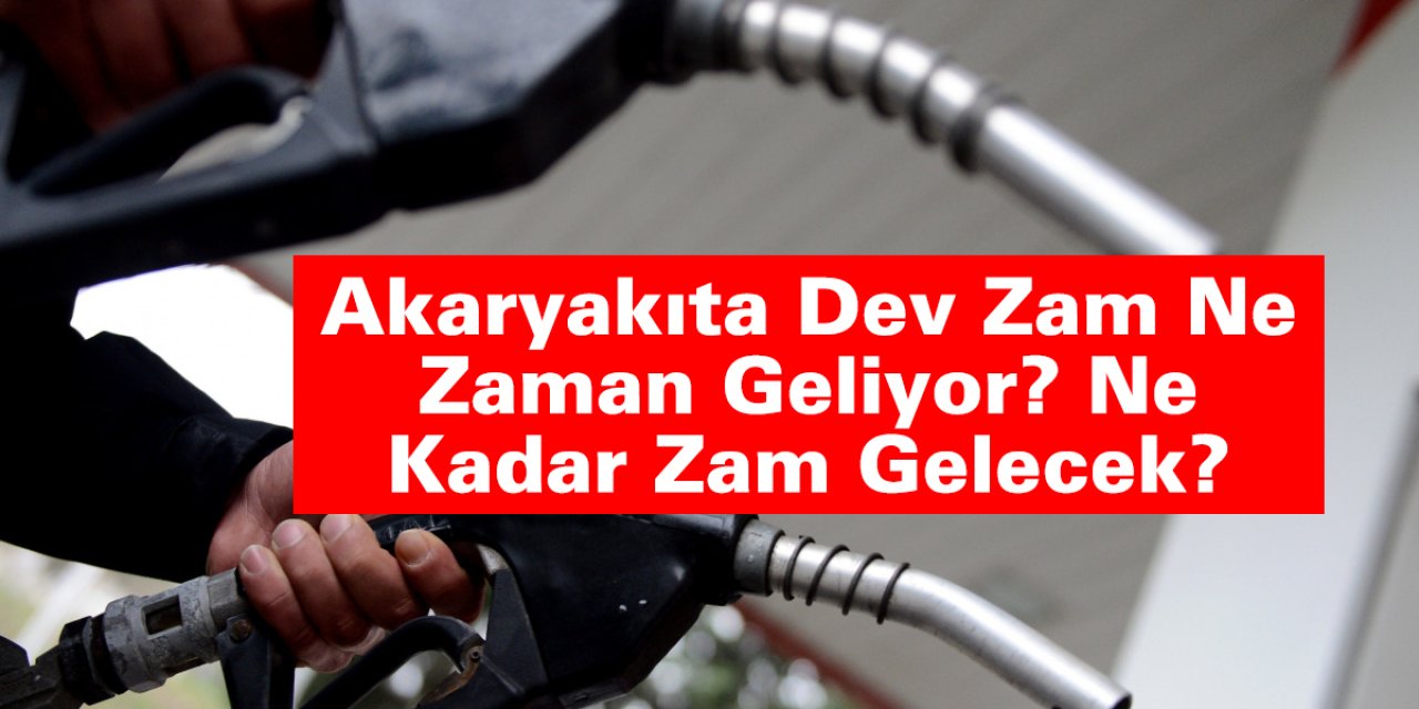 Akaryakıta Dev Zam Ne Zaman Geliyor? Ne Kadar Zam Gelecek?