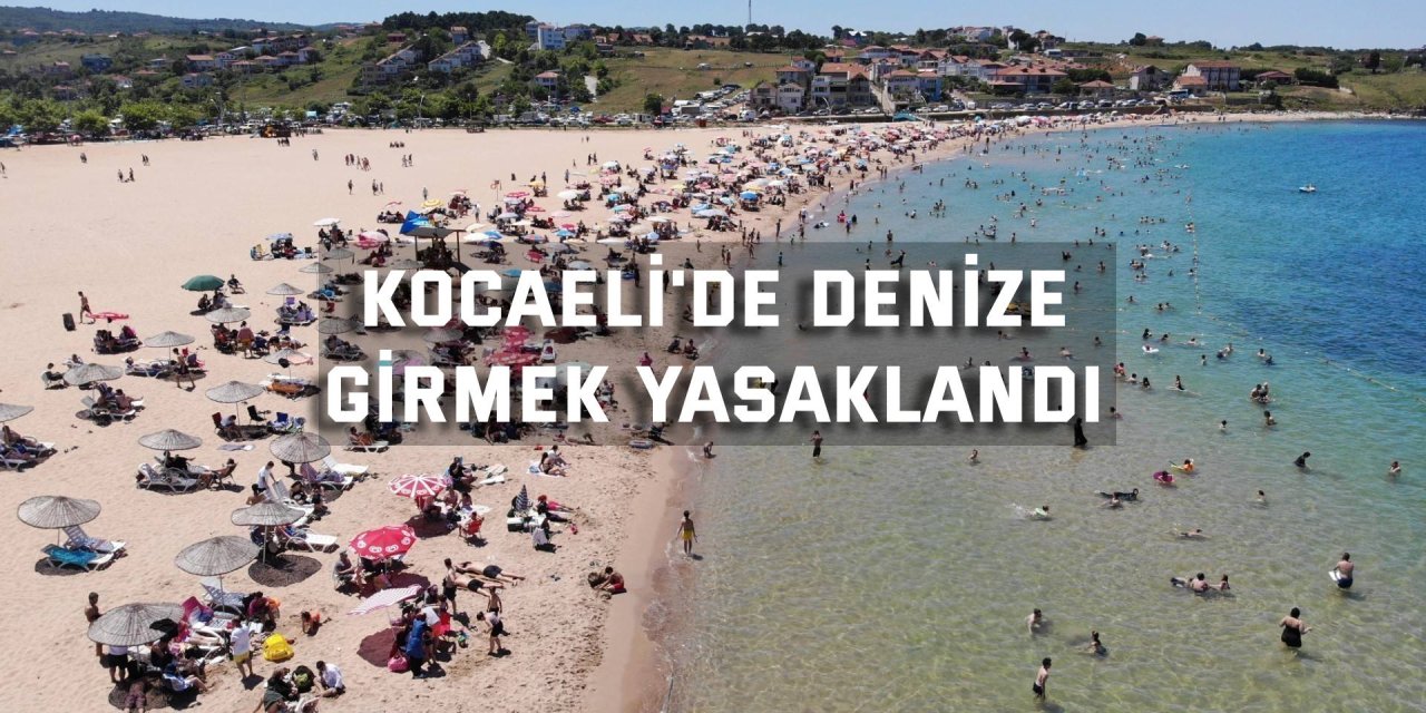 Kandıra'da hafta sonu denize girmek yasaklandı