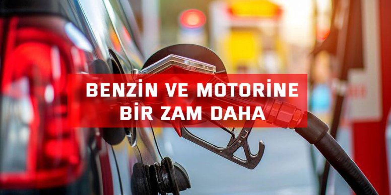 Benzin ve motorine yeni zam geliyor