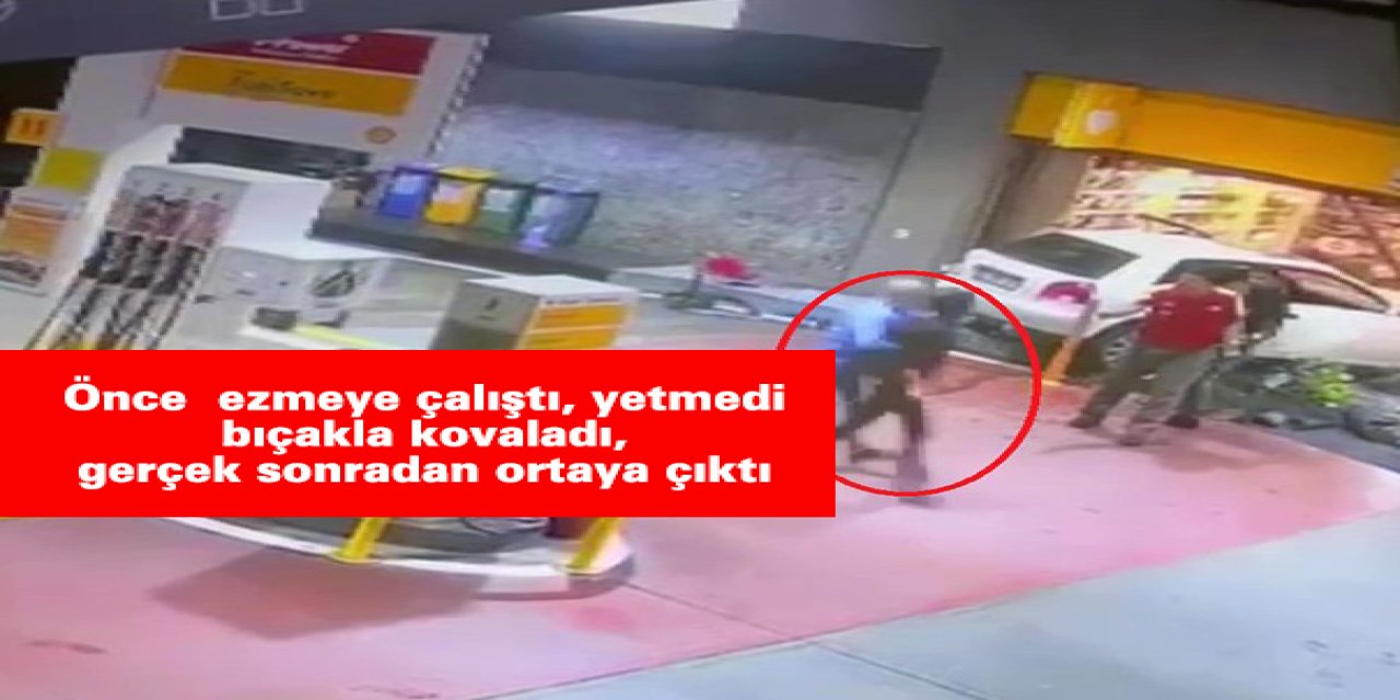 Önce ezmeye çalıştı, yetmedi bıçakla kovaladı, gerçek sonradan ortaya çıktı