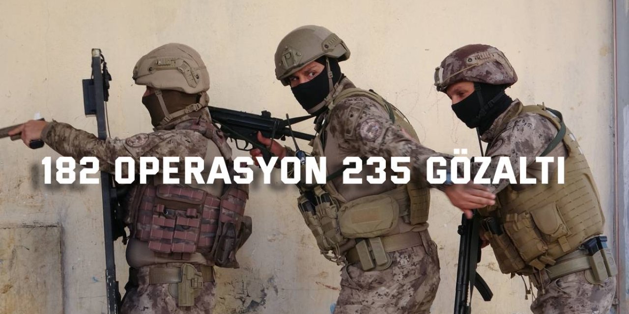 182 operasyon 235 gözaltı