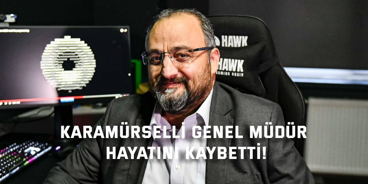 Karamürselli Genel Müdür hayatını kaybetti!