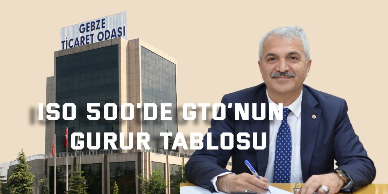 ISO 500'de Gebze Ticaret Odası’nın  gurur tablosu