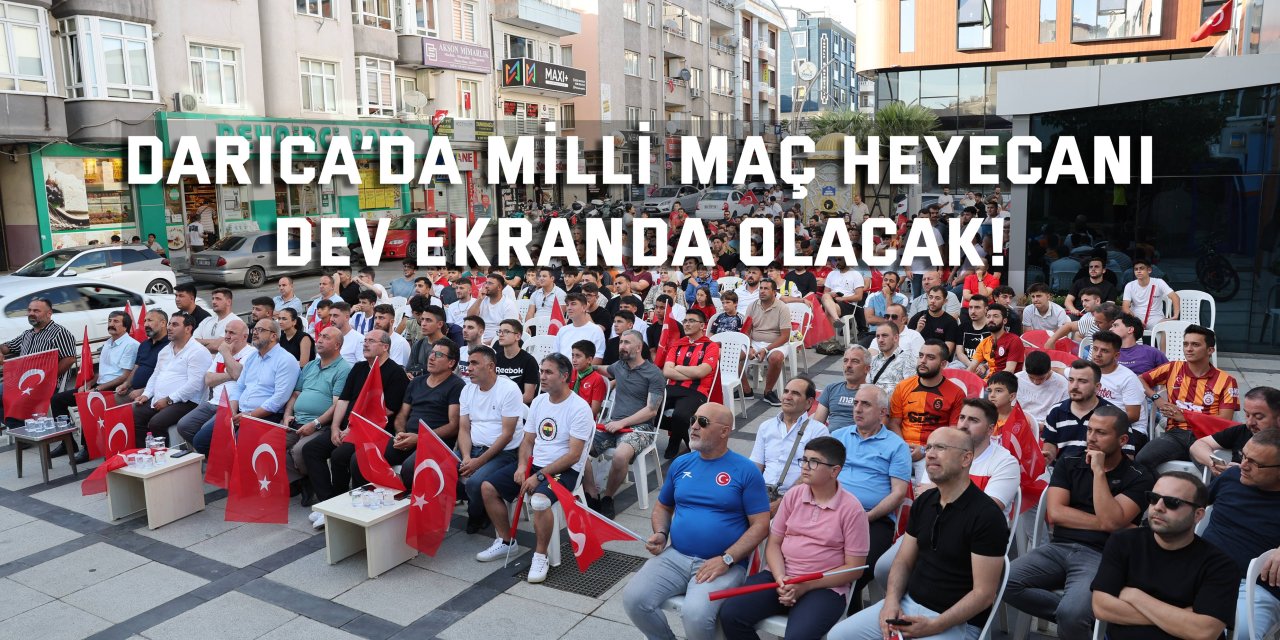 Darıca’da Milli maç heyecanı dev ekranda olacak!