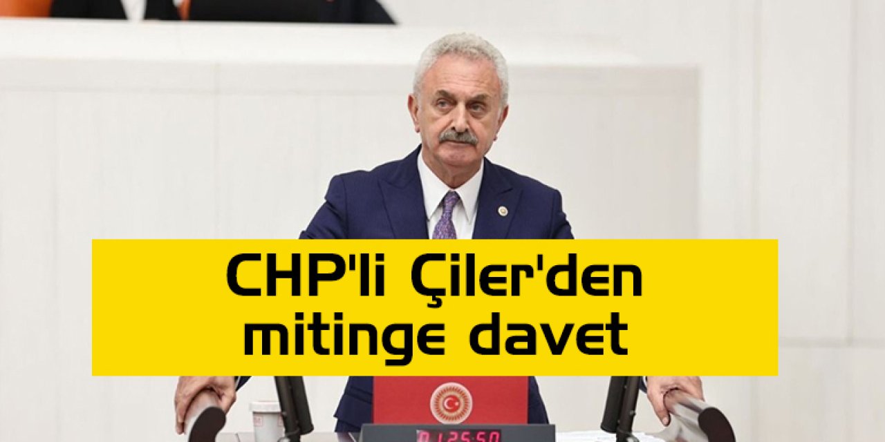 CHP'li Çiler'den mitinge davet