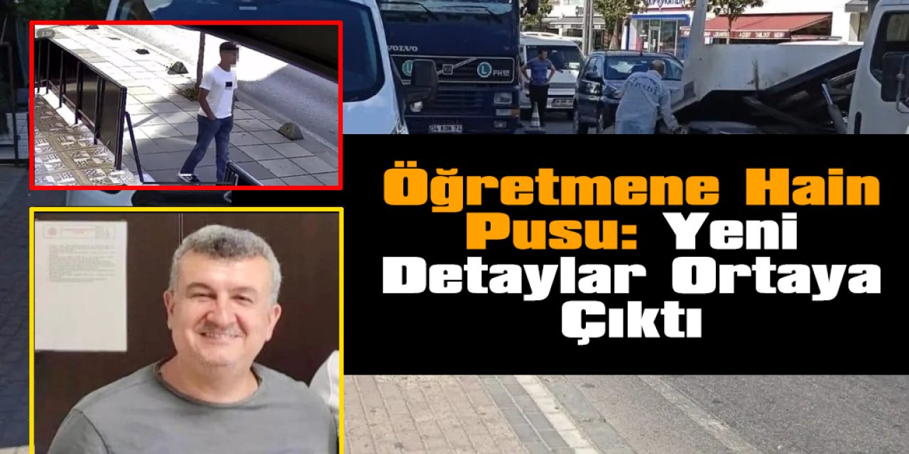 Öğretmene Hain Pusu: Yeni Detaylar Ortaya Çıktı