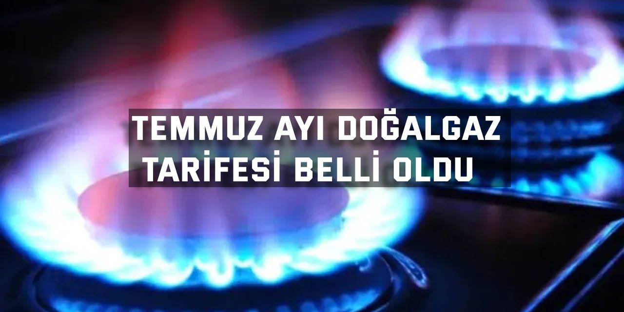 Temmuz ayı doğalgaz tarifesi belli oldu