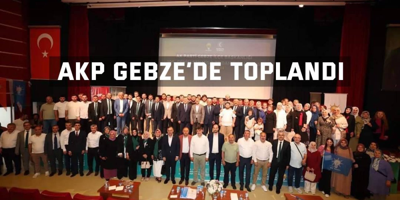 AKP Gebze’de toplandı