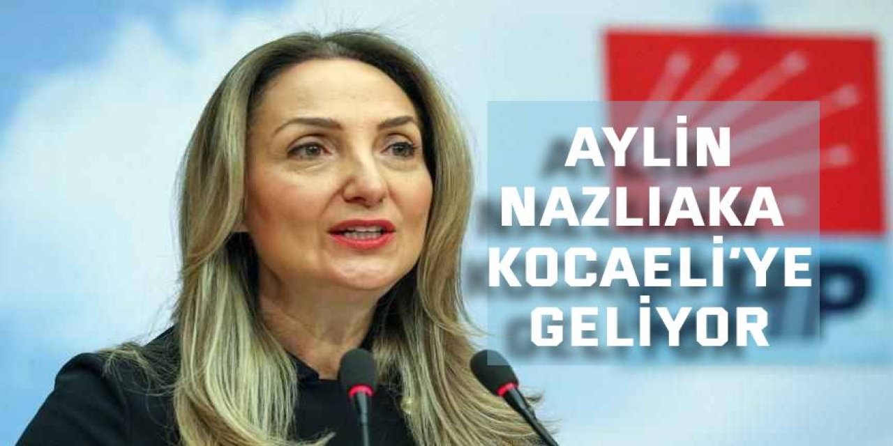 Aylin Nazlıaka Kocaeli’ye geliyor