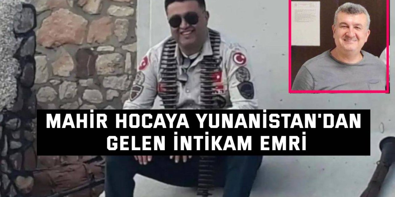 Mahir Hocaya Yunanistan'dan Gelen İntikam Emri