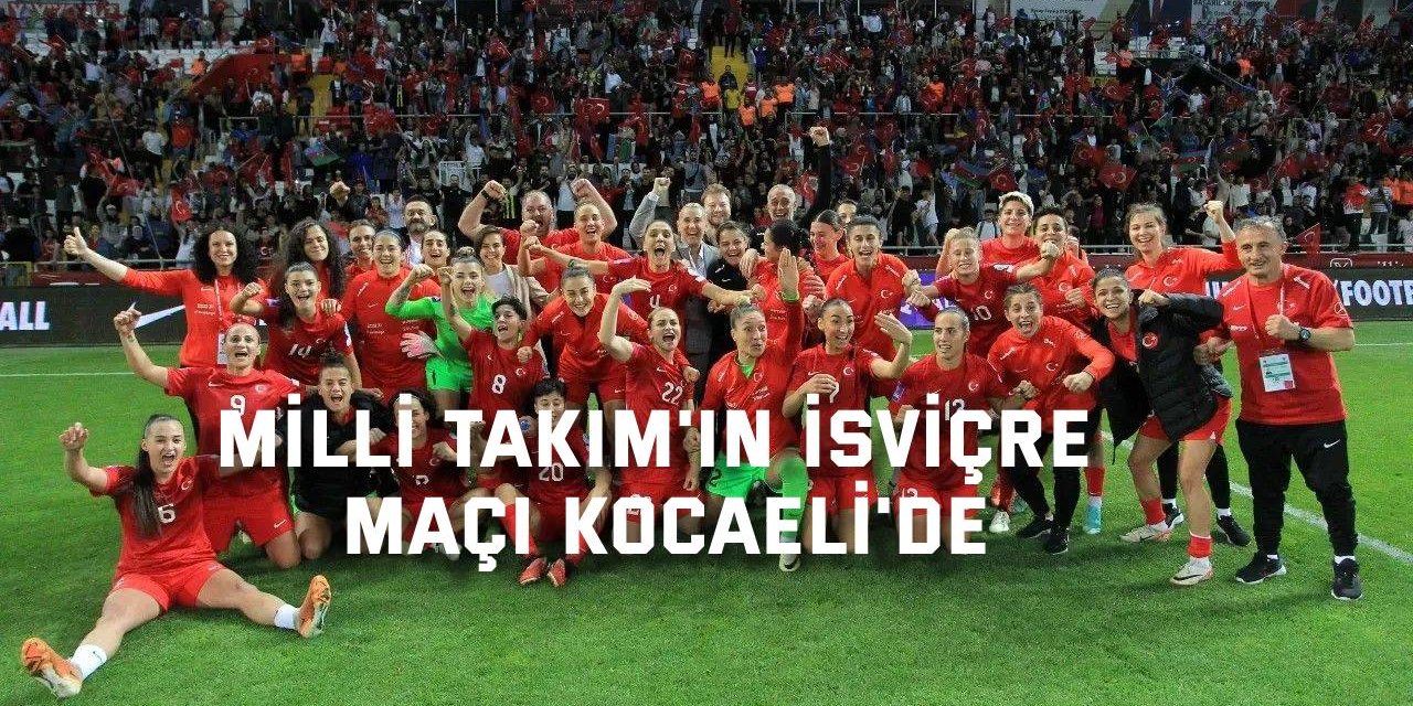 Milli Takım'ın İsviçre maçı Kocaeli'de