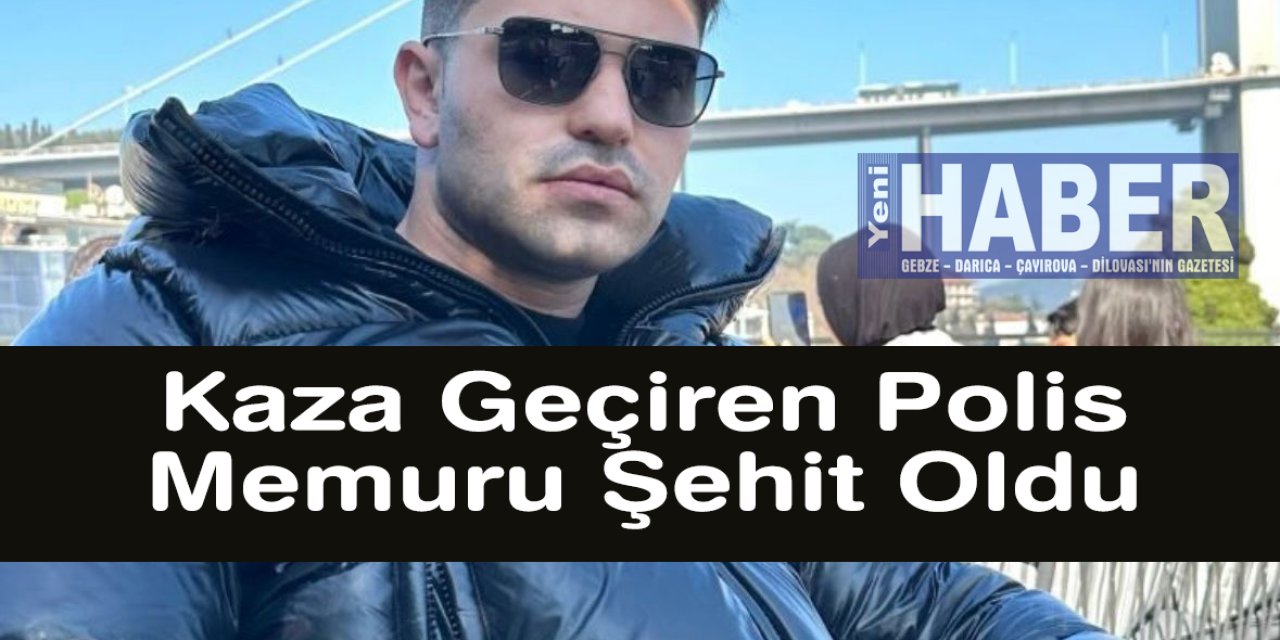 Kaza Geçiren Polis Memuru Şehit Oldu