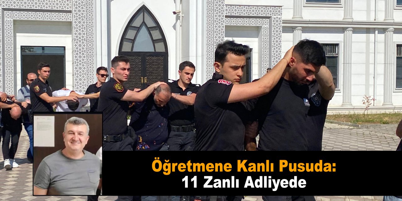 Öğretmene Kanlı Pusuda: 11 Zanlı Adliyede