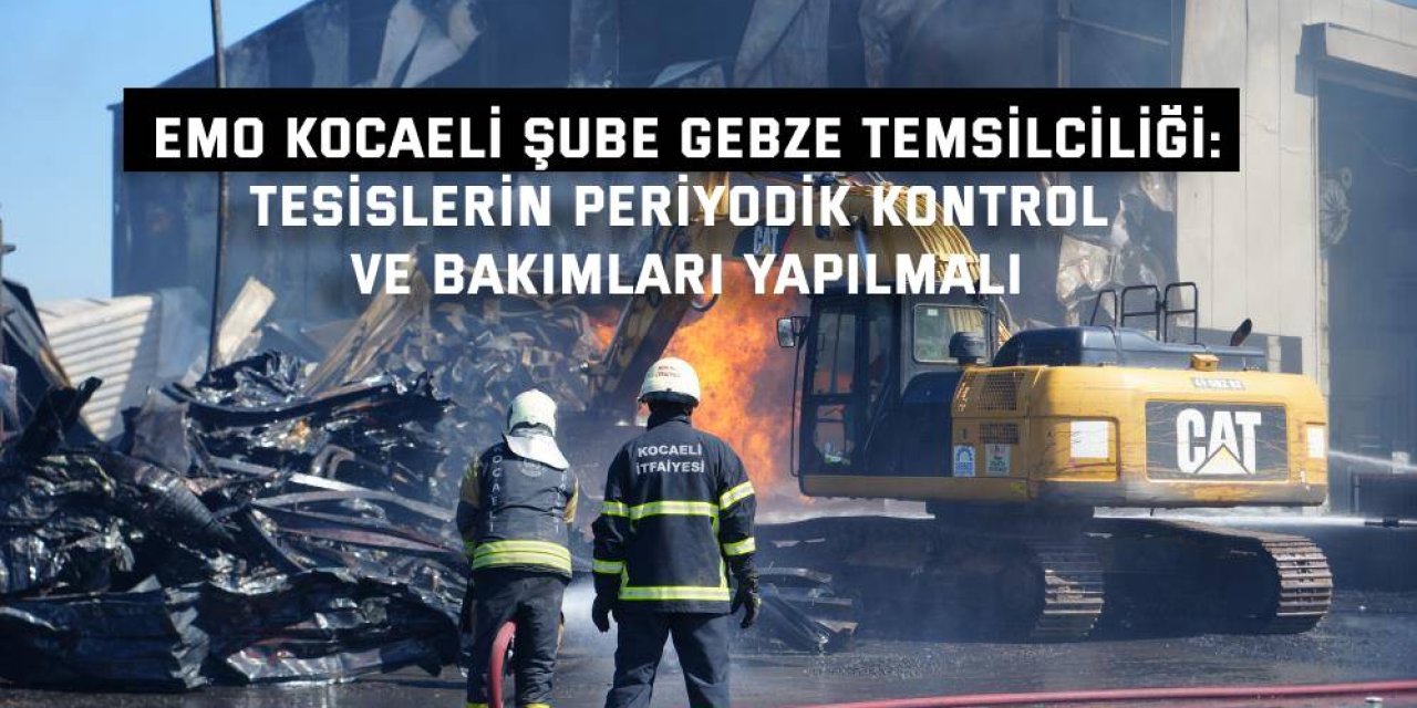 EMO KOCAELİ ŞUBE GEBZE TEMSİLCİLİĞİ: Tesislerin periyodik kontrol ve bakımları yapılmalı