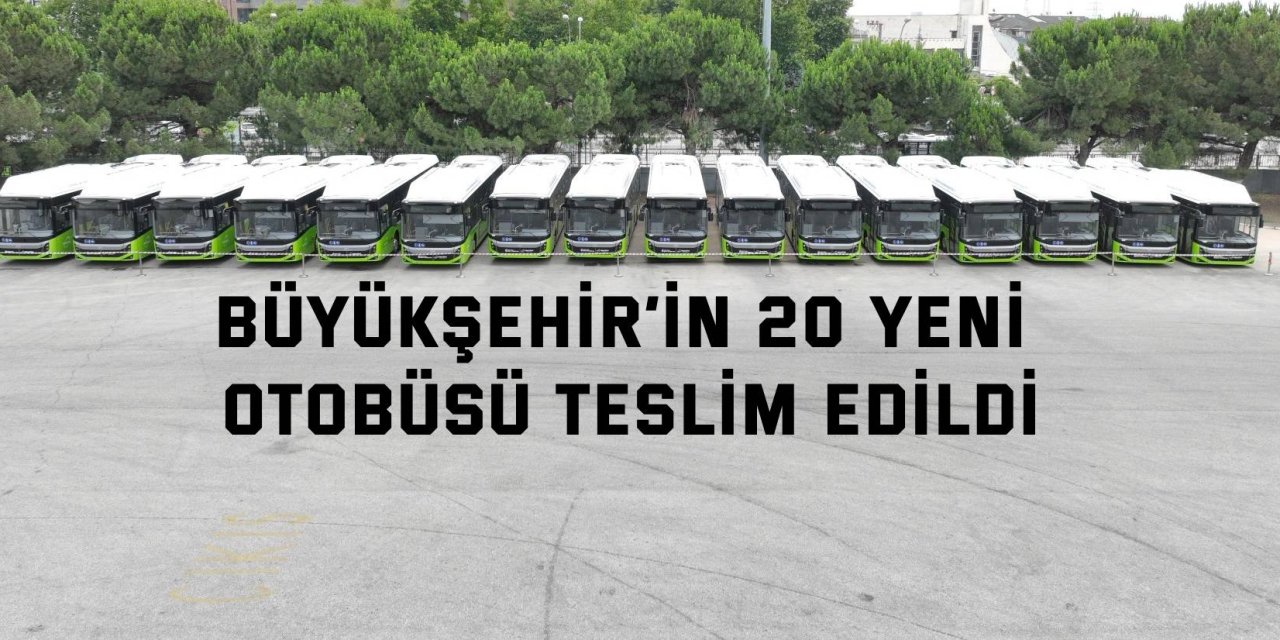 Büyükşehir’in 20 yeni otobüsü teslim edildi