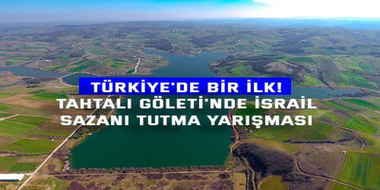 Türkiye'de Bir İlk! Tahtalı Göleti'nde İsrail Sazanı Tutma Yarışması