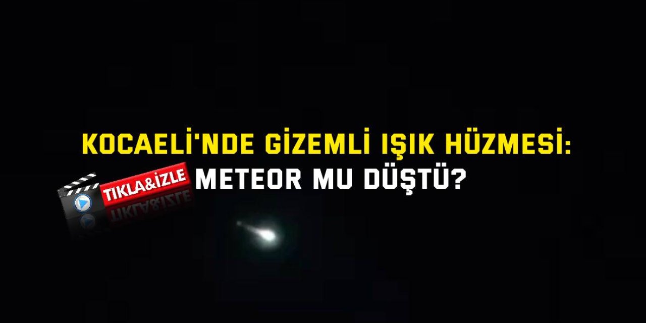 Kocaeli'nde Gizemli Işık Hüzmesi: Meteor Mu Düştü?