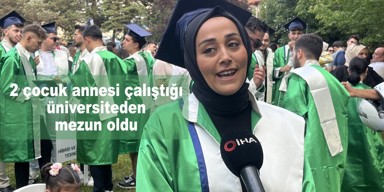 2 çocuk annesi çalıştığı üniversiteden mezun oldu