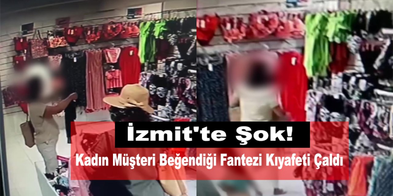 İzmit'te Şok! Kadın Müşteri Beğendiği Fantezi Kıyafeti Çaldı