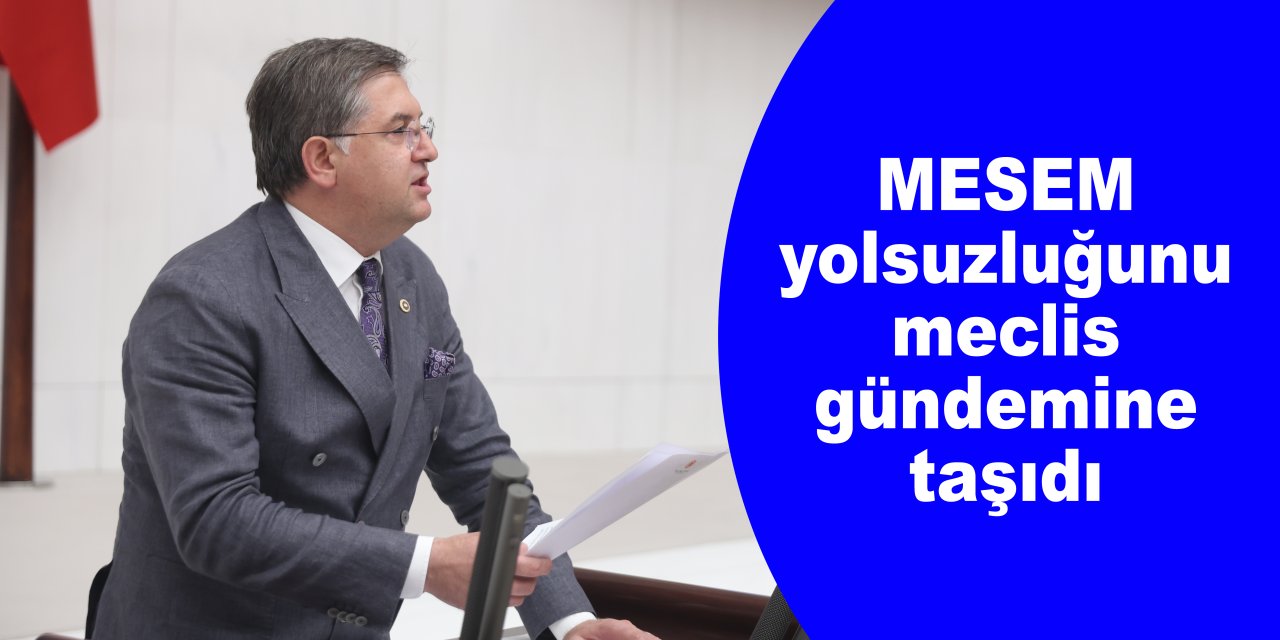 MESEM yolsuzluğunu  meclis gündemine taşıdı