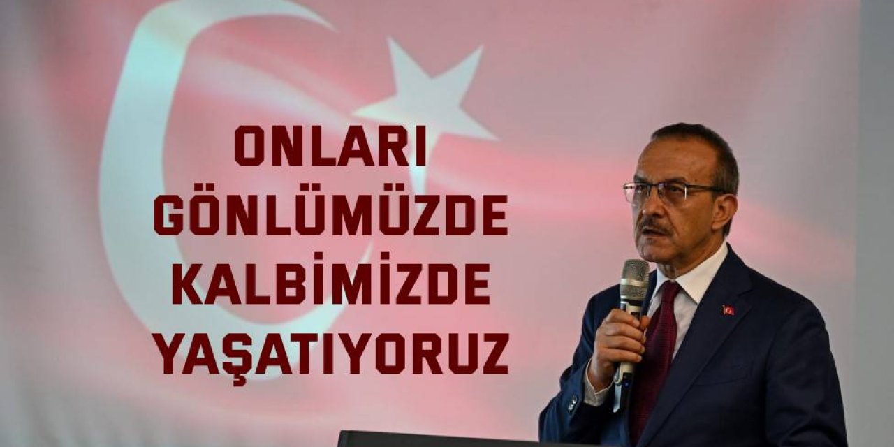 Onları gönlümüzde kalbimizde yaşatıyoruz