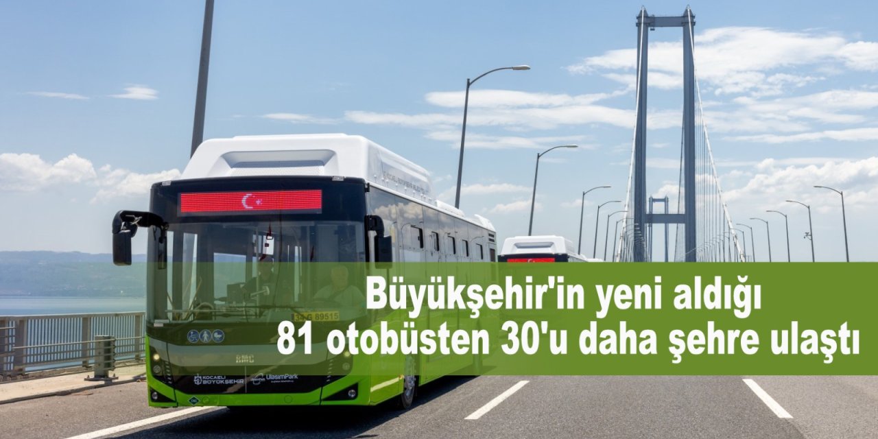 Büyükşehir'in yeni aldığı 81 otobüsten 30'u daha şehre ulaştı