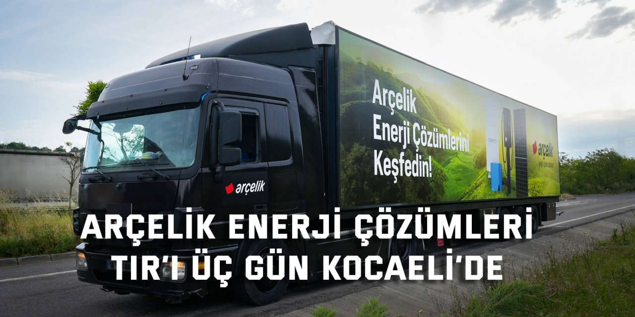 Arçelik Enerji Çözümleri TIR’ı Üç Gün Kocaeli’de