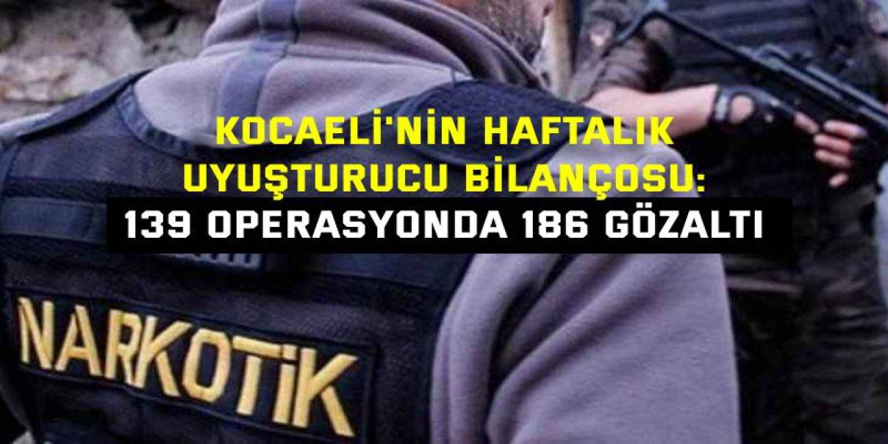 Kocaeli'nin Haftalık Uyuşturucu Bilançosu: 139 Operasyonda 186 Gözaltı