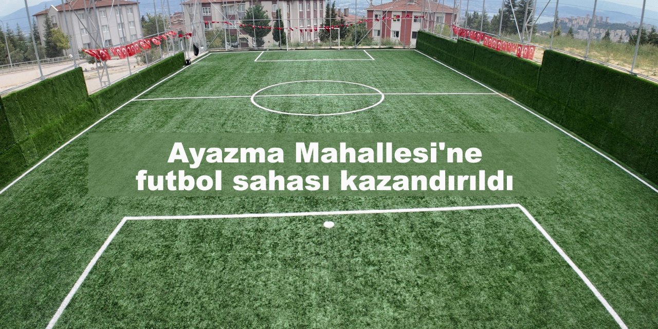 Ayazma Mahallesi'ne futbol sahası kazandırıldı