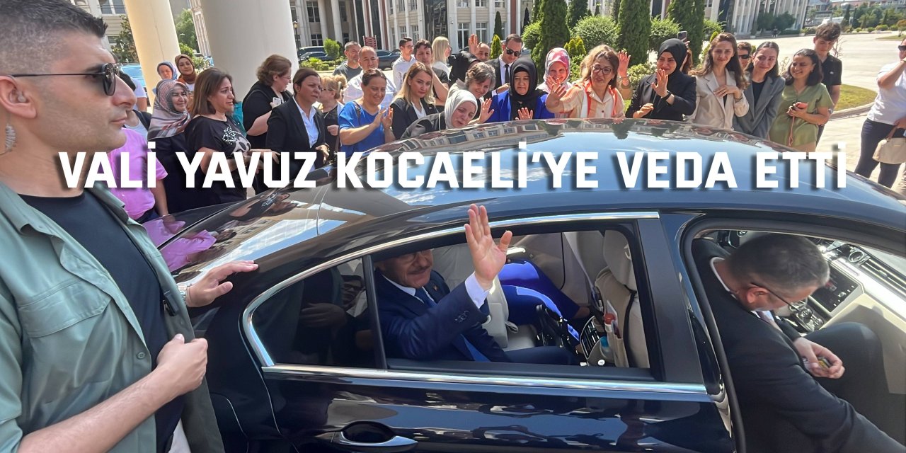 Vali Yavuz Kocaeli’ye veda etti