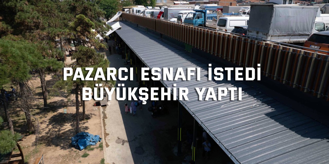 Pazarcı esnafı istedi, Büyükşehir yaptı